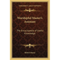 Worshipful Master's Assistant: The Encyclopedia of Useful Knowledge - Paperback