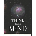 Think Like A Mind: Act In Knowledge - Paperback