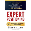 Expert Positioning: Innovative Marketing Strategies That Create Instant Credibility & Trust to Gain High-Paying Clients and More Sales with Ease! - Paperback