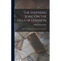The Shepherd Song On the Hills of Lebanon: The Twenty-Third Psalm Illustrated and Explained - Hardcover