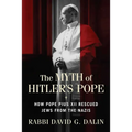The Myth of Hitler's Pope: How Pope Pius XII Rescued Jews from the Nazis - Paperback