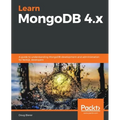 Learn MongoDB 4.x: A guide to understanding MongoDB development and administration for NoSQL developers - Paperback