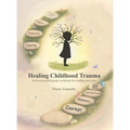 Healing Childhood Trauma: An 8-Week Grief Group Workbook for Healing - Hardcover