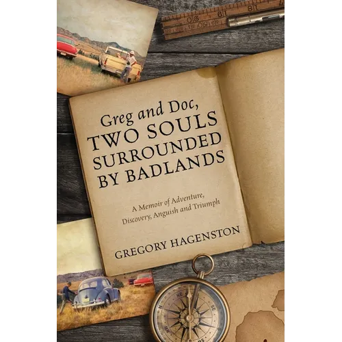 Greg and Doc, Two Souls Surrounded by Badlands: A Memoir of Adventure, Discovery, Anguish and Triumph - Paperback