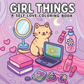 Girl Things: A Coloring Book for Adults and Teens Featuring Self-Love Rituals, Beauty Accessories and Cozy Lifestyle Scenes - Paperback
