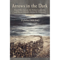 Arrows in the Dark (Volumes 1 and 2): David Ben-Gurion, the Yishuv Leadership, and Rescue Attempts During the Holocaust - Hardcover