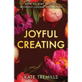 Joyful Creating: How to Stay Inspired without Losing Your Spark - Paperback