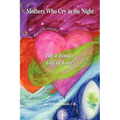 Mothers Who Cry in the Night: The Ultimate Gift of Love - Paperback