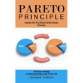 Pareto Principle: Unleash the True Power of the Pareto Principle (The Secret Strategy to Optimizing Every Area of Your Life) - Paperback