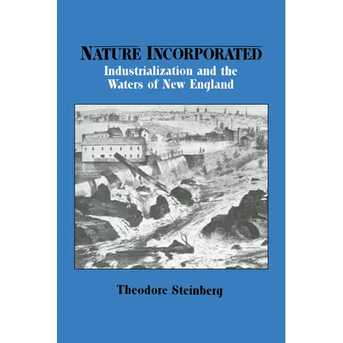 Nature Incorporated: Industrialization and the Waters of New England - Paperback
