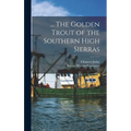 ... The Golden Trout of the Southern High Sierras - Hardcover