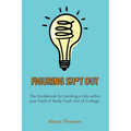 Figuring Sh*t Out: The Guidebook for Landing a Job within Your Field of Study Fresh Out of College - Paperback