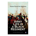 Army Life in a Black Regiment: Civil War Memories Series - Paperback
