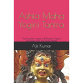 Ashta Maha Yogini Tantra: The Evocation magic of 8 Powerful Yogini's originated from the Divine Mother - Paperback