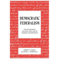 Democratic Federalism: The Economics, Politics, and Law of Federal Governance - Paperback