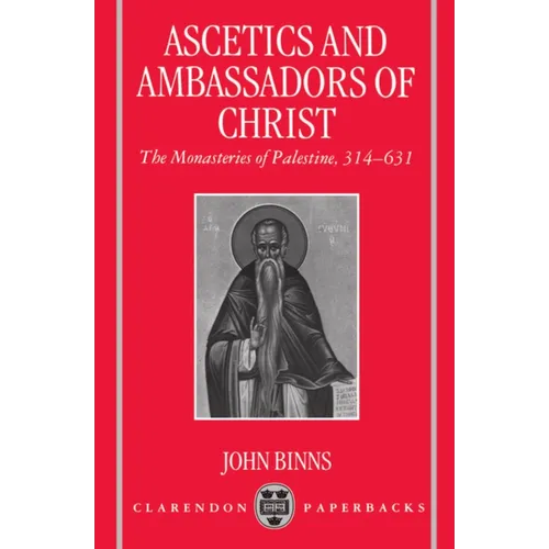 Ascetics and Ambassadors of Christ: The Monasteries of Palestine 314-631 - Paperback