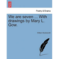 We Are Seven ... with Drawings by Mary L. Gow. - Paperback