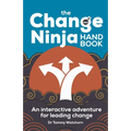 The Change Ninja Handbook: An Interactive Adventure for Leading Change - Hardcover