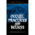 Occult Practices and Beliefs: A Biblical Examination from A to Z - Paperback