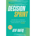 Decision Sprint: The New Way to Innovate Into the Unknown and Move from Strategy to Action - Hardcover