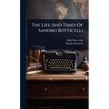 The Life And Times Of Sandro Botticelli - Hardcover