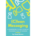 (C)lean Messaging: A framework to help startup founders talk to humans - Paperback