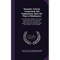 Remarks, Critical, Conjectural, and Explanatory, Upon the Plays of Shakspeare: Resulting From a Collation of the Early Copies, With That of Johnson an - Hardcover