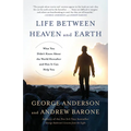 Life Between Heaven and Earth: What You Didn't Know About the World Hereafter and How It Can Help You - Paperback