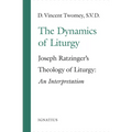 The Dynamics of the Liturgy: Joseph Ratzinger's Theology of Liturgy - Paperback