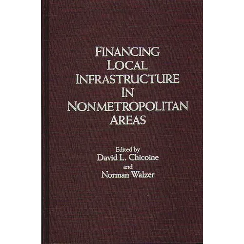 Financing Local Infrastructure in Nonmetropolitan Areas - Hardcover