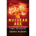 The Nuclear Age: An Epic Race for Arms, Power, and Survival - Hardcover