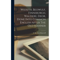 Widsith. Beowulf, Finnsburgh, Waldere, Deor, Done Into Common English After The Old Manner - Hardcover