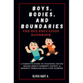 Boys, Bodies, and Boundaries: The Sex Education Handbook: A Parent's Guide to Teaching Young Males About Consent, Safety, & Respect Through Real-Lif - Paperback