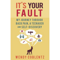 It's Your Fault: My Journey Through Back Pain, a Teenager and Self-Discovery - Paperback