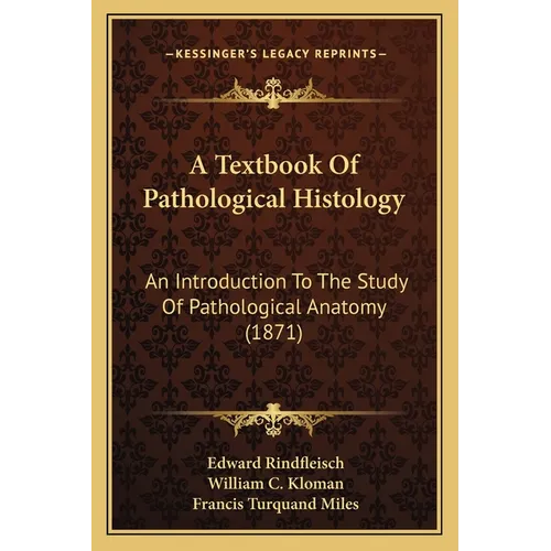 A Textbook Of Pathological Histology: An Introduction To The Study Of Pathological Anatomy (1871) - Paperback
