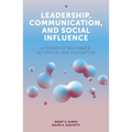 Leadership, Communication, and Social Influence: A Theory of Resonance, Activation, and Cultivation - Paperback
