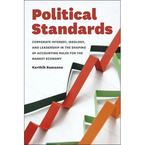 Political Standards: Corporate Interest, Ideology, and Leadership in the Shaping of Accounting Rules for the Market Economy - Paperback