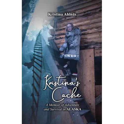 Kristina's Cache: A Memoir of Adventure and Survival in Alaska - Paperback