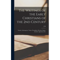 The Writings of the Early Christians of the 2nd Century: Namely, Athanagoras, Tatian, Theophilus, Hermias, Papias, Aristides, Quadratus, Etc - Hardcover