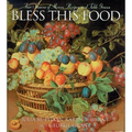 Bless This Food: Four Seasons of Menus, Recipes and Table Graces - Paperback