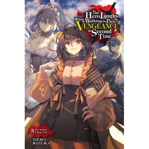 The Hero Laughs While Walking the Path of Vengeance a Second Time, Vol. 5 (Light Novel): The Selfish Village Girl Volume 5 - Paperback