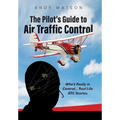 The Pilot's Guide to Air Traffic Control: Who's Really in Control... Real Life ATC Stories - Hardcover