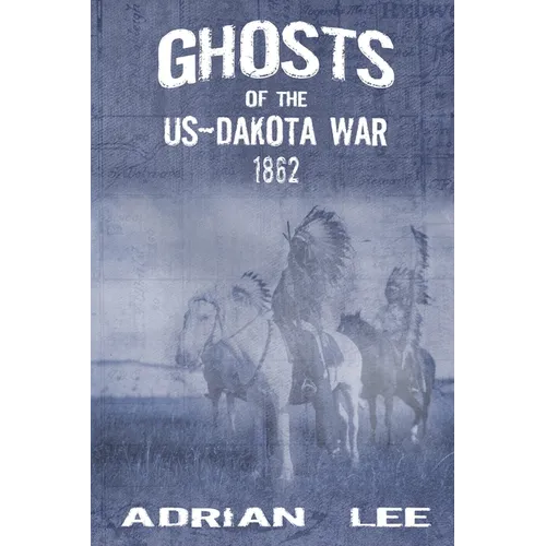 Ghosts of the US-Dakota War 1862 - Paperback