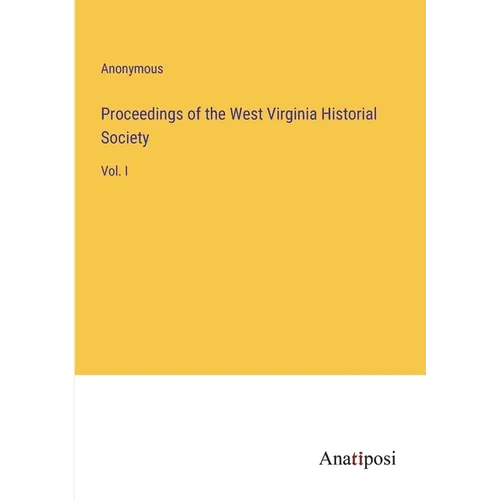 Proceedings of the West Virginia Historial Society: Vol. I - Paperback