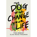 This Dog Will Change Your Life - Hardcover