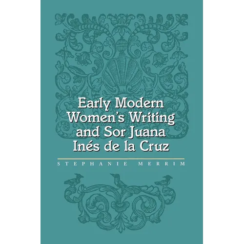 Early Modern Women's Writing and Sor Juana Ines de la Cruz - Paperback