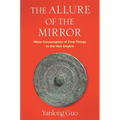 The Allure of the Mirror: Mass Consumption of Fine Things in the Han Empire - Hardcover