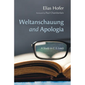 Weltanschauung and Apologia - Paperback