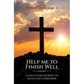 Help Me to Finish Well: A Daughters journey of Faith and Surrender - Paperback