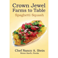 Spaghetti Squash: Crown Jewel - Farms to Table - Paperback